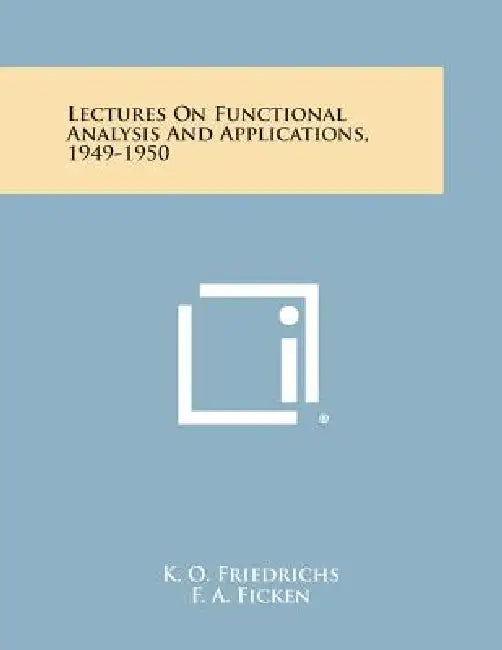 Lectures on Functional Analysis and Applications, 1949-1950 by K. O. Friedrichs