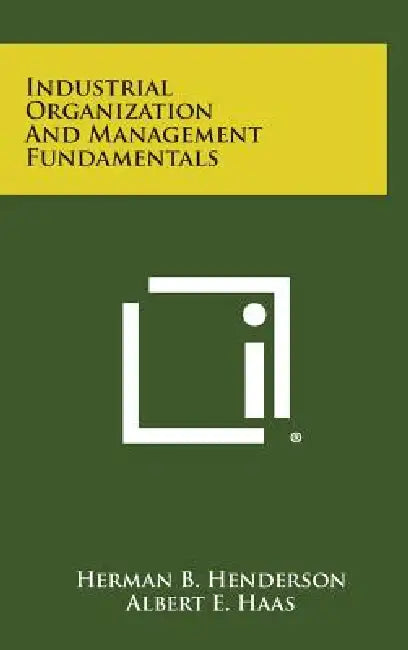 Industrial Organization and Management Fundamentals by Herman B. Henderson
