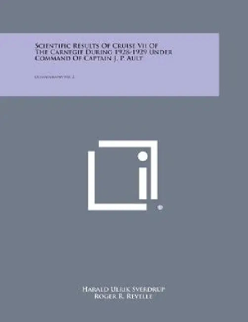 Scientific Results of Cruise VII of the Carnegie During 1928-1929 Under Command of Captain J. P. Ault: Oceanography No. 2 by Harald Ulrik Sverdrup, Roger R. Revelle
