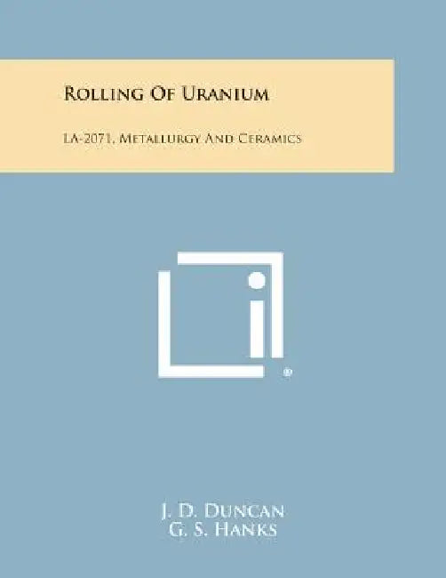 Rolling of Uranium: La-2071, Metallurgy and Ceramics by J. D. Duncan, G. S. Hanks, J. M. Taub
