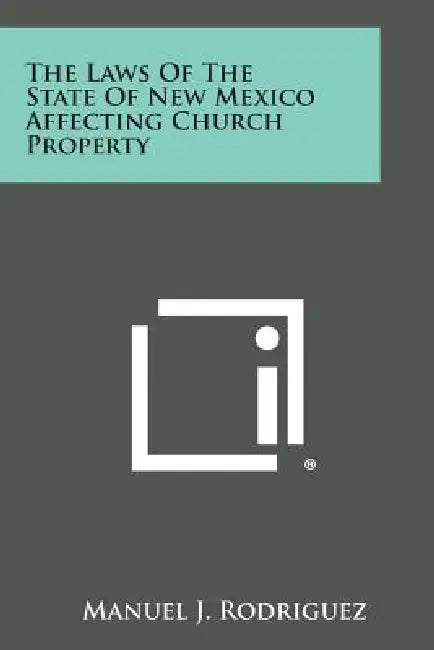 The Laws of the State of New Mexico Affecting Church Property by Manuel J. Rodriguez