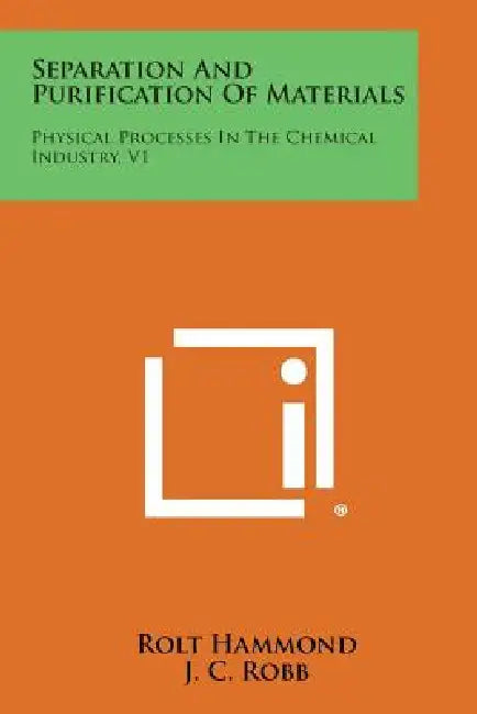 Separation and Purification of Materials: Physical Processes in the Chemical Industry, V1 by Rolt Hammond, J. C. Robb, W. F. Coxon