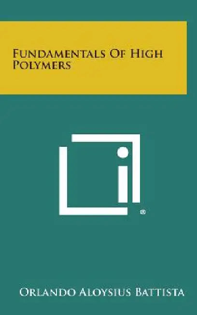Fundamentals of High Polymers by Orlando Aloysius Battista