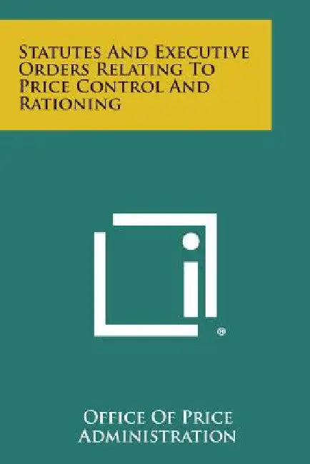 Statutes and Executive Orders Relating to Price Control and Rationing by Office of Price Administration