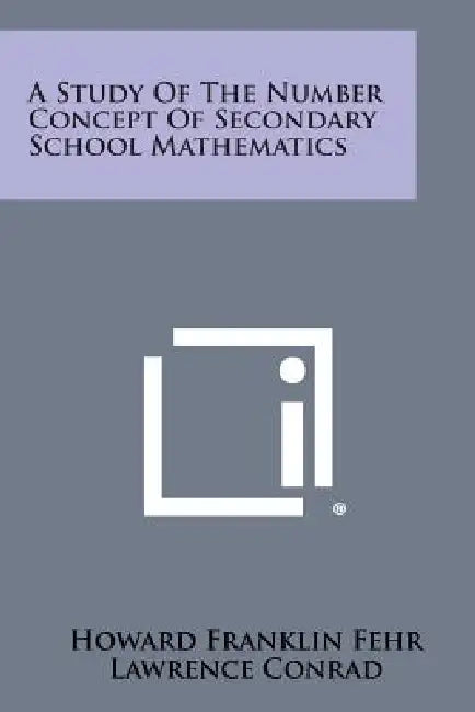A Study of the Number Concept of Secondary School Mathematics by Howard Franklin Fehr, Lawrence Conrad