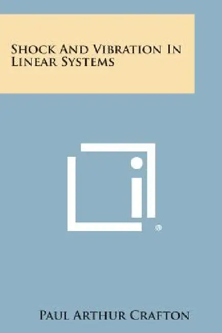 Shock And Vibration In Linear Systems by Paul Arthur Crafton