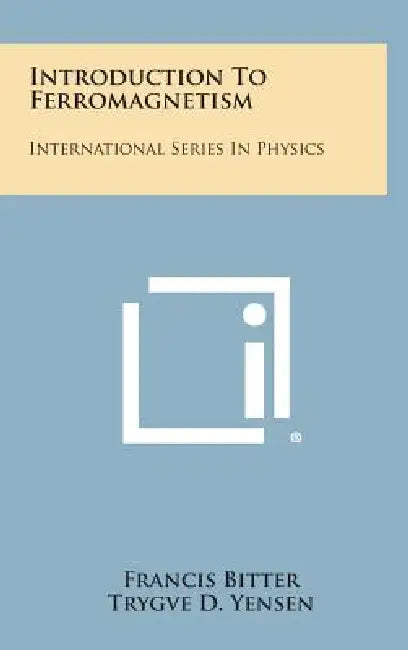 Introduction to Ferromagnetism: International Series in Physics by Francis Bitter