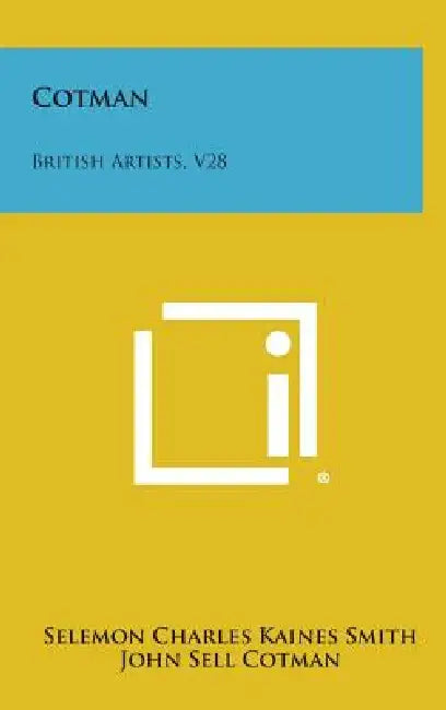 Cotman: British Artists, V28 by John Sell Cotman, Selemon Charles Kaines Smith