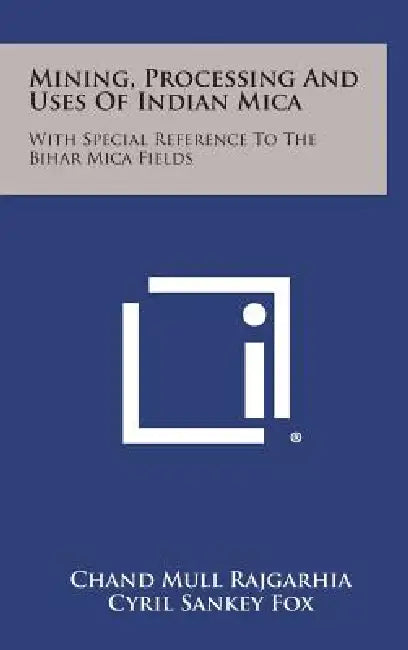 Mining Processing And Uses Of Indian Mica: With Special Reference To The Bihar Mica Fields  by Chand Mull Rajgarhia