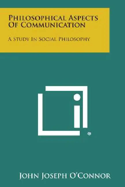 Philosophical Aspects of Communication: A Study in Social Philosophy by John Joseph O'Connor