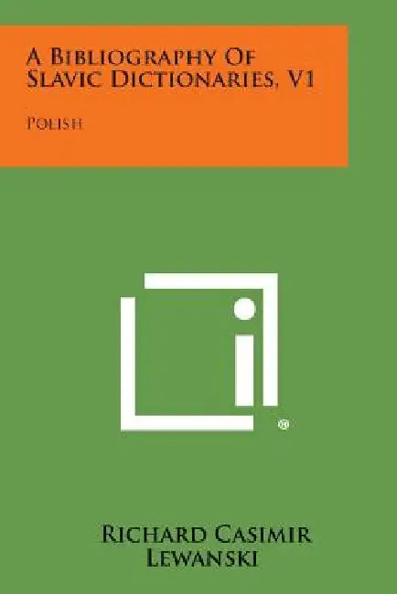 A Bibliography of Slavic Dictionaries, V1: Polish by Richard Casimir Lewanski