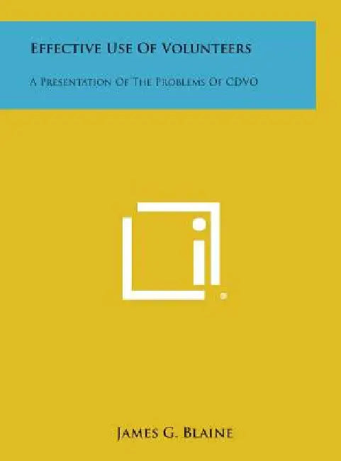 Effective Use of Volunteers: A Presentation of the Problems of Cdvo by James Gillespie Blaine