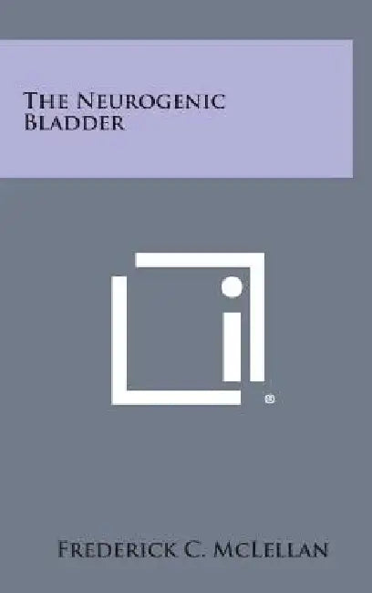 The Neurogenic Bladder by Frederick C. McLellan