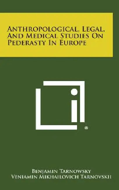 Anthropological, Legal, and Medical Studies on Pederasty in Europe by Benjamin Tarnowsky, Veniamin Mikhailovich Tarnovskii, Paul Gardner