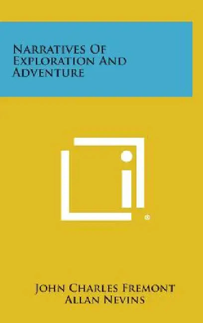 Narratives Of Exploration And Adventure by John Charles Fremont, Allan Nevins, James MacDonald