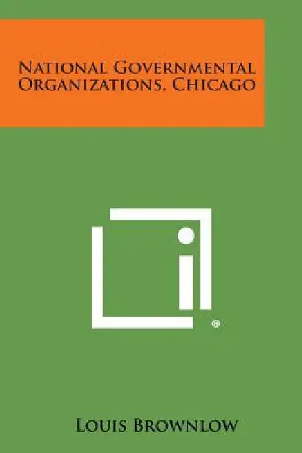 National Governmental Organizations, Chicago by Louis Brownlow