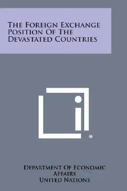 The Foreign Exchange Position of the Devastated Countries by Department of Economic Affairs, United Nations, David Owen