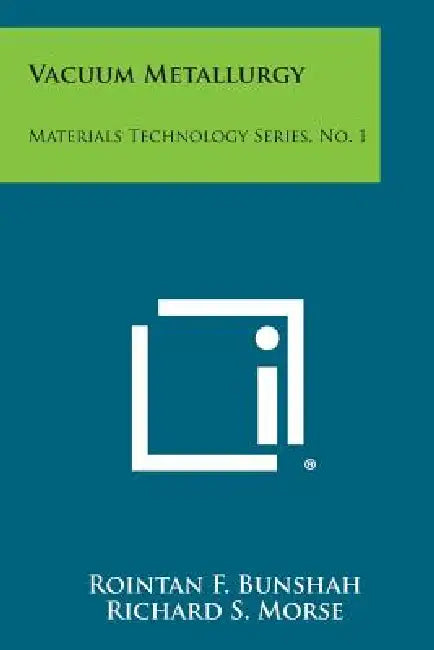 Vacuum Metallurgy: Materials Technology Series, No. 1 by Rointan F. Bunshah, Richard S. Morse