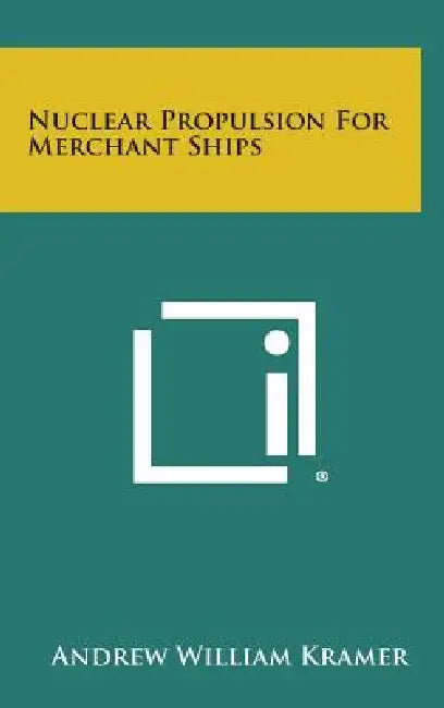 Nuclear Propulsion For Merchant Ships by Andrew William Kramer