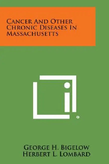 Cancer And Other Chronic Diseases In Massachusetts by George H. Bigelow, Herbert L. Lombard