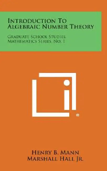Introduction to Algebraic Number Theory: Graduate School Studies, Mathematics Series, No. 1 by Henry B. Mann