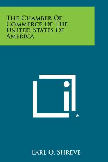 The Chamber of Commerce of the United States of America by Earl O. Shreve