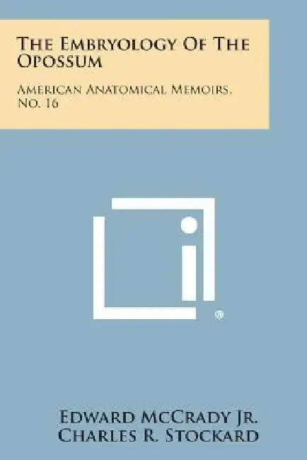 The Embryology of the Opossum: American Anatomical Memoirs, No. 16 by Edward Jr. McCrady, Charles R. Stockard, Herbert M. Evans