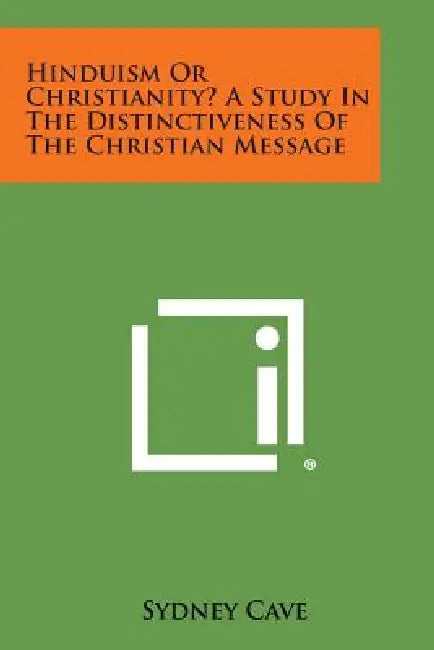 Hinduism or Christianity? a Study in the Distinctiveness of the Christian Message by Sydney Cave