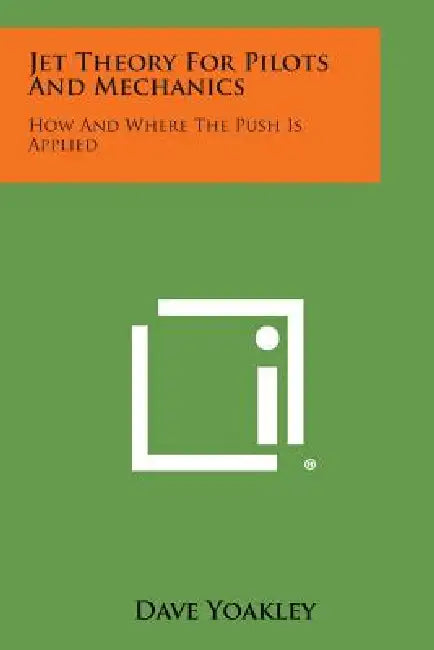 Jet Theory for Pilots and Mechanics: How and Where the Push Is Applied by Dave Yoakley