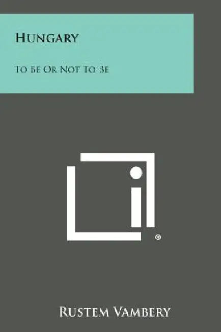 Hungary: To Be or Not to Be by Rustem Vambery