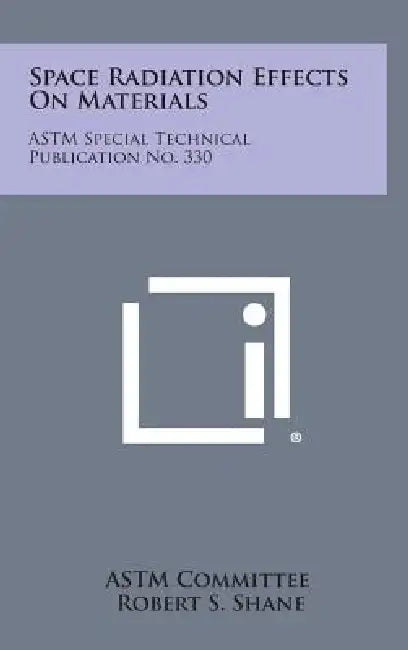 Space Radiation Effects on Materials: ASTM Special Technical Publication No. 330 by Astm Committee, Robert S. Shane