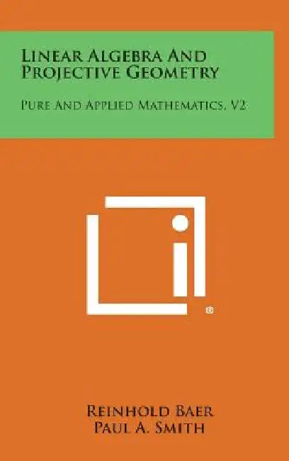 Linear Algebra and Projective Geometry: Pure and Applied Mathematics, V2 by Reinhold Baer, Paul a. Smith, Samuel Eilenberg