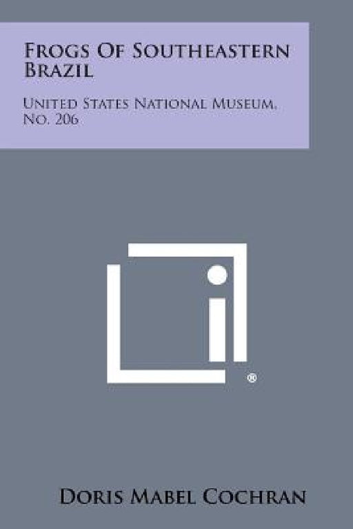 Frogs of Southeastern Brazil: United States National Museum, No. 206 by Doris Mabel Cochran