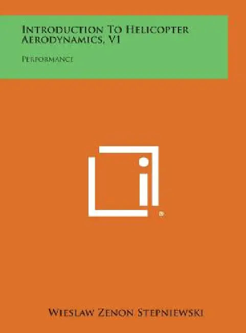 Introduction to Helicopter Aerodynamics, V1: Performance by Wieslaw Zenon Stepniewski