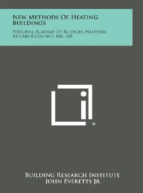 New Methods of Heating Buildings: National Academy of Sciences, National Research Council No. 760 by Building Research Institute