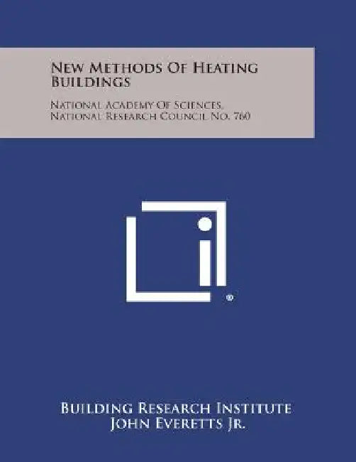 New Methods of Heating Buildings: National Academy of Sciences, National Research Council No. 760 by Building Research Institute