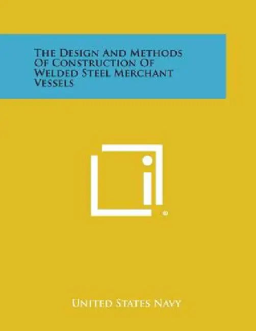 The Design and Methods of Construction of Welded Steel Merchant Vessels by United States Navy
