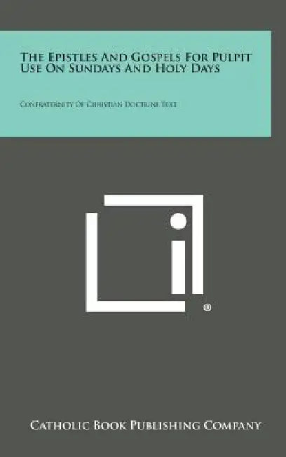 The Epistles and Gospels for Pulpit Use on Sundays and Holy Days: Confraternity of Christian Doctrine Text by Catholic Book Publishing Company