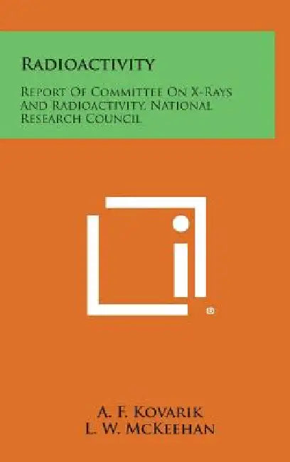 Radioactivity: Report of Committee on X-Rays and Radioactivity, National Research Council by A. F. Kovarik, L. W. McKeehan