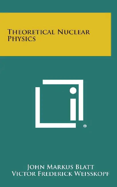 Theoretical Nuclear Physics by John Markus Blatt