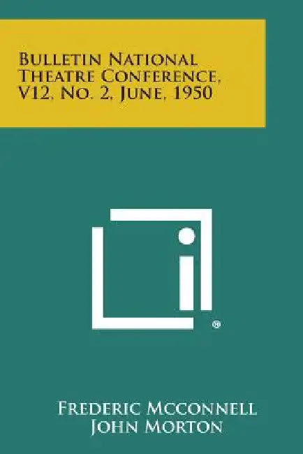 Bulletin National Theatre Conference, V12, No. 2, June, 1950 by Frederic McConnell, John Morton