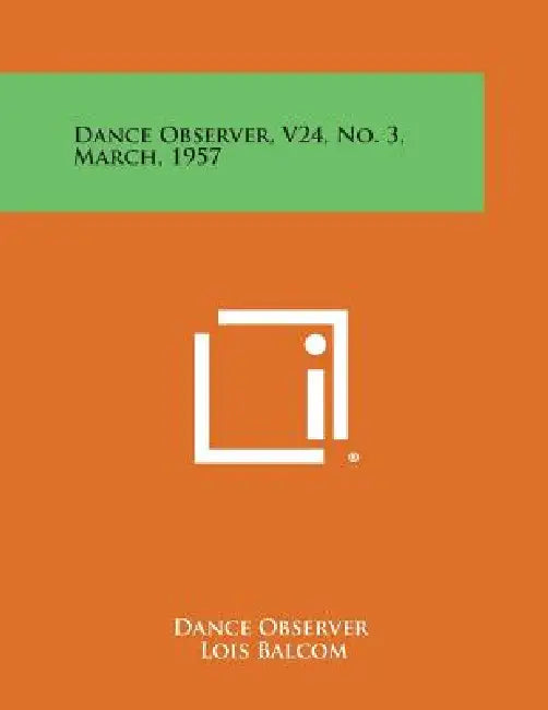 Dance Observer, V24, No. 3, March, 1957 by Dance Observer, Lois Balcom, Gervase Butler
