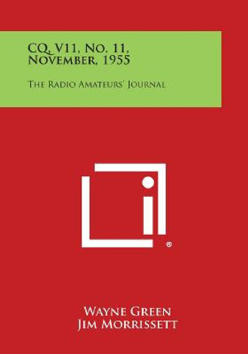 CQ, V11, No. 11, November, 1955: The Radio Amateurs' Journal by Wayne Green, Jim Morrissett, R. C. Spenceley