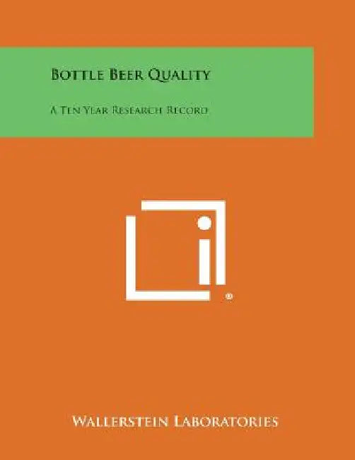 Bottle Beer Quality: A Ten Year Research Record by Wallerstein Laboratories
