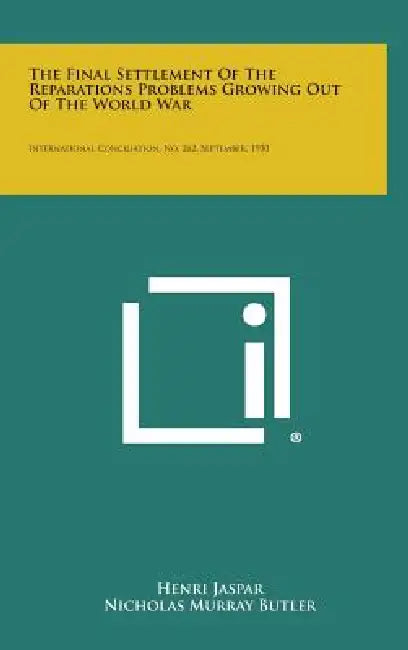 The Final Settlement of the Reparations Problems Growing Out of the World War: International Conciliation, No. 262, September, 1930 by Henri Jaspar, Nicholas Murray Butler
