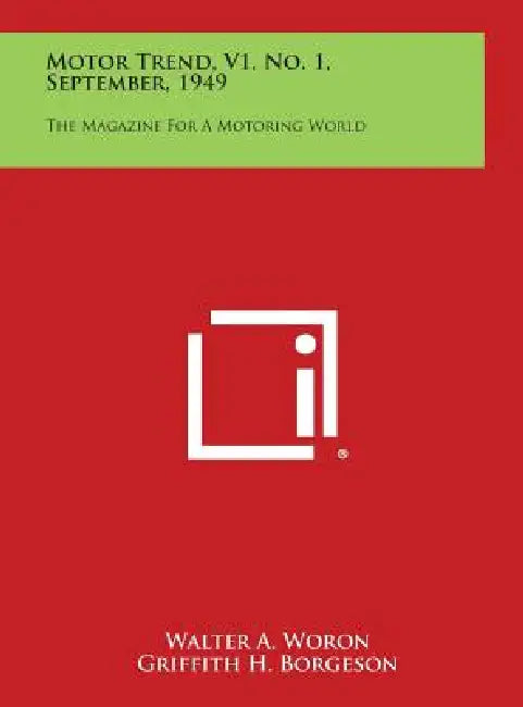 Motor Trend, V1, No. 1, September, 1949: The Magazine for a Motoring World by Walter a. Woron