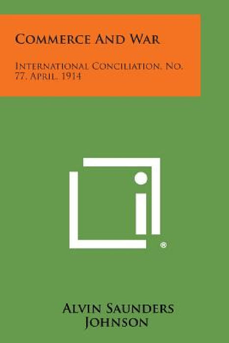 Commerce and War: International Conciliation, No. 77, April, 1914 by Alvin Saunders Johnson