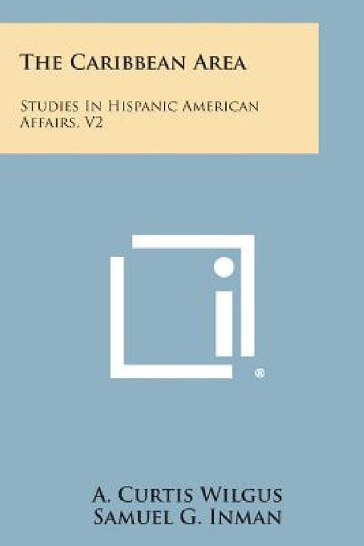The Caribbean Area: Studies in Hispanic American Affairs, V2 by A. Curtis Wilgus