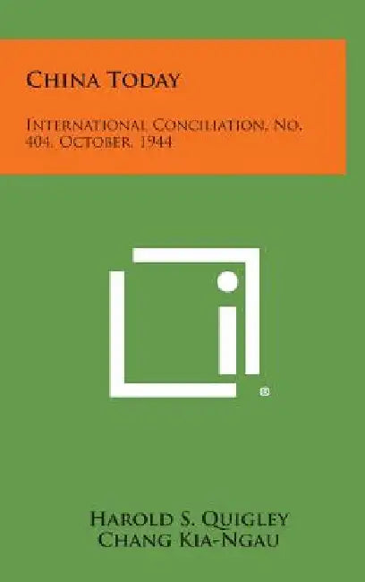 China Today: International Conciliation, No. 404, October, 1944 by Harold S. Quigley, Chang Kia-Ngau, Eric a. Johnston