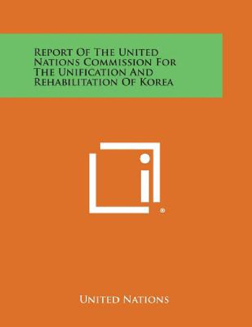 Report of the United Nations Commission for the Unification and Rehabilitation of Korea by United Nations